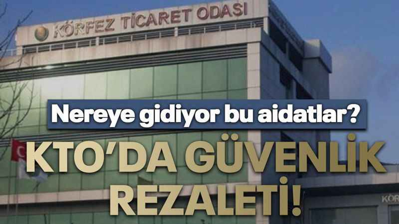 KTO’da güvenlik rezaleti!